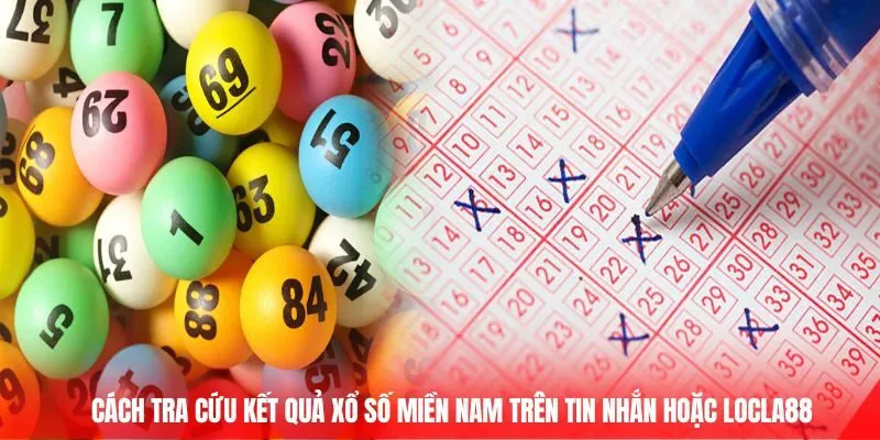 Cách tra cứu kết quả Xổ số miền Nam trên tin nhắn hoặc Locla88
