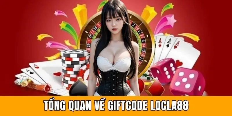 Tổng quan về giftcode Locla88