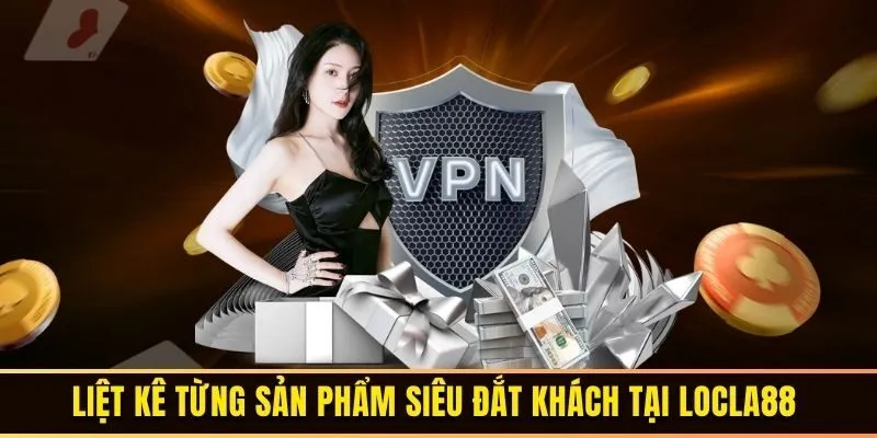 Liệt kê từng sản phẩm siêu đắt khách tại Locla88 