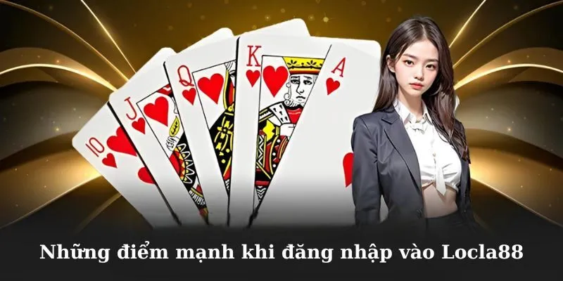 Những điểm mạnh khi đăng nhập vào Locla88